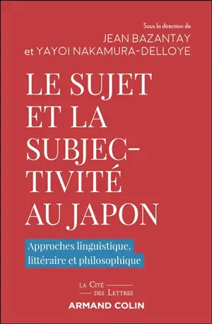 Le sujet et la subjectivité au Japon : approches linguistique, littéraire et philosophique