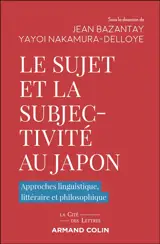 Le sujet et la subjectivité au Japon : approches linguistique, littéraire et philosophique