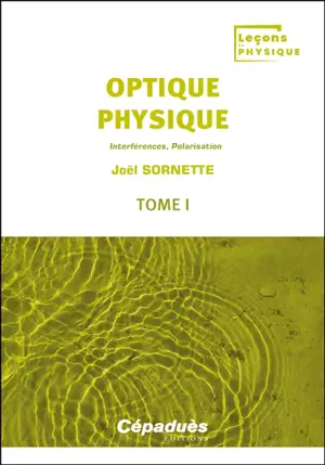 Optique physique. Vol. 1. Interférences, polarisation
