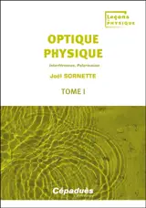 Optique physique. Vol. 1. Interférences, polarisation