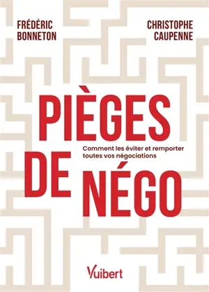Pièges de négo : comment les éviter et remporter toutes vos négociations