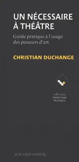 Un nécessaire à théâtre : guide pratique à l'usage des passeurs d'art
