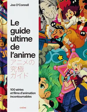 Le guide ultime de l'anime : 100 séries et films d'animation incontournables