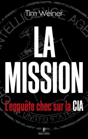 La mission : l'enquête choc sur la CIA
