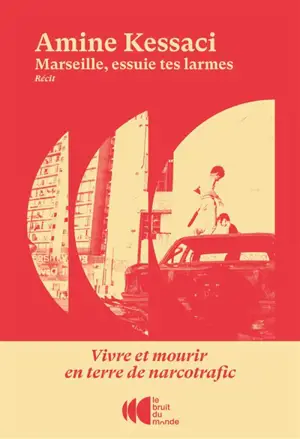 Marseille, essuie tes larmes : vivre et mourir en terre de narcotrafic