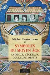 Symboles du Moyen Age : animaux, végétaux, couleurs, objets