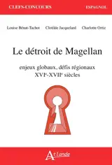 Le détroit de Magellan : enjeux globaux, défis régionaux XVIe-XVIIe siècles