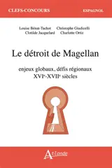 Le détroit de Magellan : enjeux globaux, défis régionaux : XVIe-XVIIe siècles