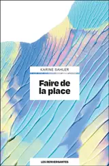 Faire de la place : comment retrouver une respiration dans un monde qui déborde ?