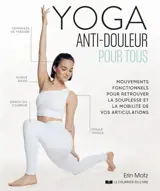 Yoga anti-douleur pour tous : mouvements fonctionnels pour retrouver la souplesse et la mobilité de vos articulations