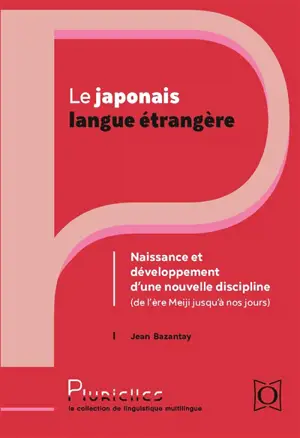 Le japonais langue étrangère : naissance et développement d'une nouvelle discipline (de l'ère Meiji jusqu'à nos jours)