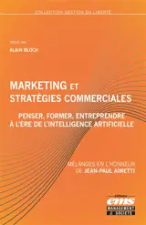 Marketing et stratégies commerciales : penser, former, entreprendre à l'ère de l'intelligence artificielle : mélanges en l'honneur de Jean-Paul Aimetti