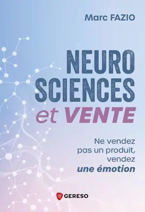 Neurosciences et vente : ne vendez pas un produit, vendez une émotion