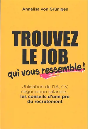 Trouvez le job qui vous ressemble ! : utilisation de l'IA, CV, négociation salariale... : les conseils d'une pro du recrutement