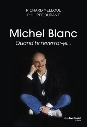 Michel Blanc : quand te reverrai-je...