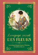 Langage secret des fleurs : symboliques florales à travers l'histoire, les mythes et les arts