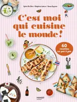 C'est moi qui cuisine le monde ! : 60 recettes en pas à pas