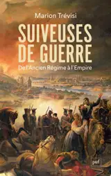 Suiveuses de guerre : de l'Ancien Régime à l'Empire