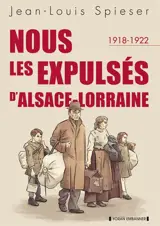Nous les expulsés d'Alsace-Lorraine : 1918-1922