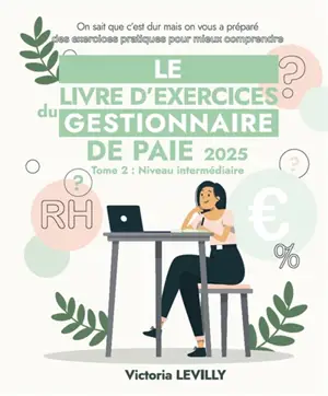 Le livre d'exercices du gestionnaire de paie 2025 : Tome 2 : Niveau Intermédiaire