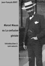 Marcel Mauss ou La confusion géniale : introduction à son oeuvre