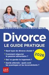 Divorce : le guide pratique : 2026