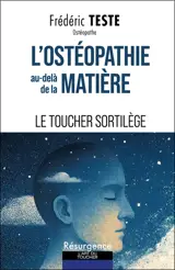 Penser l'ostéopathie au-delà de la matière : le toucher sortilège