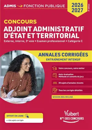 Concours adjoint administratif d'Etat et territorial : externe, interne, 3e voie, examen professionnel, catégorie C : annales corrigées, entraînement intensif, 2026-2027