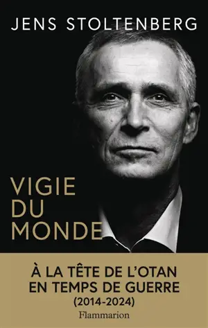 Vigie du monde : à la tête de l'Otan en temps de guerre (2014-2024)