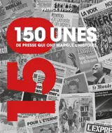 150 unes de presse qui ont marqué l'histoire
