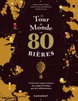 Le tour du monde en 80 bières : un livre de voyage à siroter, des trappistes belges aux IPA californiennes