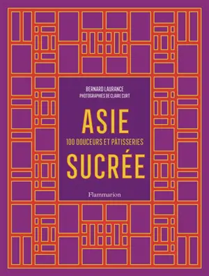 Asie sucrée : 100 douceurs et pâtisseries