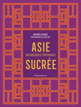Asie sucrée : 100 douceurs et pâtisseries