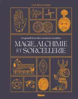 Magie, alchimie et sorcellerie : le grand livre des sciences occultes