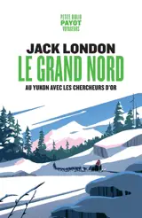 Le Grand Nord : au Yukon avec les chercheurs d'or