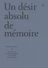 Un désir absolu de mémoire : une histoire de la photographie et du conflit nord-irlandais