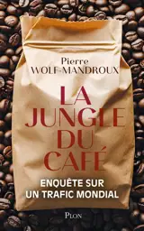 La jungle du café : enquête sur un trafic mondial