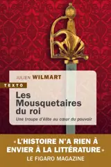 Les mousquetaires du roi : une troupe d'élite au coeur du pouvoir