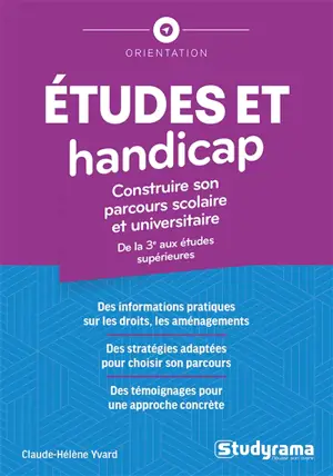 Etudes et handicap : construire son parcours scolaire et universitaire : de la 3e aux études supérieures