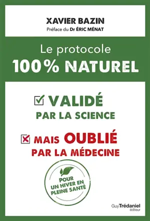 Le protocole 100 % naturel : validé par la science mais oublié par la médecine : pour un hiver en pleine santé