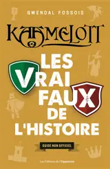 Kaamelott : les vrai-faux de l'histoire : guide non officiel