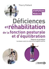 Déficiences et réhabilitation de la fonction posturale et d'équilibration : théorie et pratique, les bases contre la chute et la fragilité motrice : Staps, kinés, médecins