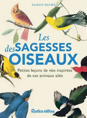 Les sagesses des oiseaux : petites leçons de vies inspirées de ces animaux surprenants