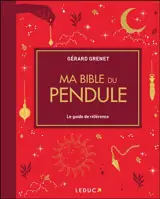 Ma bible du pendule : le guide de référence