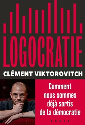 Logocratie ou Le pouvoir confisqué par la parole