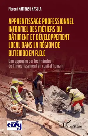 Apprentissage professionnel informel des métiers du bâtiment et développement local dans la région de Butembo en RDC : une approche par les théories de l'investissement en capital humain