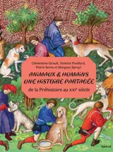 Animaux & humains : une histoire partagée : de la préhistoire au XXIe siècle