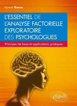 L'essentiel de l'analyse factorielle exploratoire des psychologues : principes de base et applications pratiques