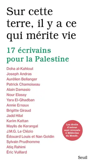 Sur cette terre, il y a ce qui mérite vie : 17 écrivains pour la Palestine