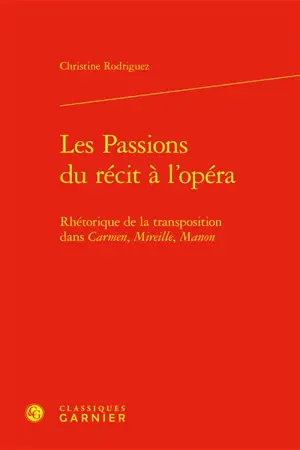 Les passions du récit à l'opéra : rhétorique de la transposition dans Carmen, Mireille, Manon